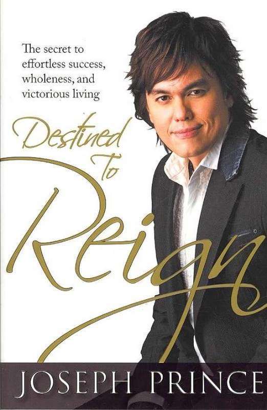 Destined to Reign: The Secret to Effortless Success, Wholeness and Victorious Living - Joseph Prince