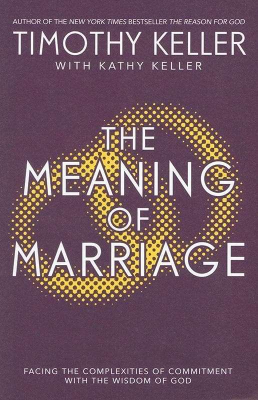 The Meaning of Marriage: Facing the Complexities of Commitment with the Wisdom of God - Timothy K...