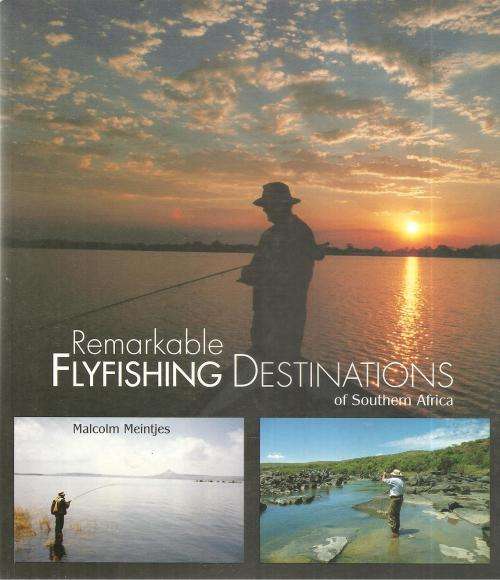 Remarkable flyfishing destinations of Southern Africa Malcolm Meintjes