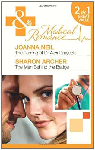 The Taming of Dr Alex Draycott. Joanna Neil. the Man Behind the Badge Neil, Joanna