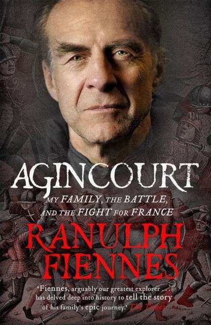 Agincourt: My Family, the Battle and the Fight for France - Ranulph Fiennes
