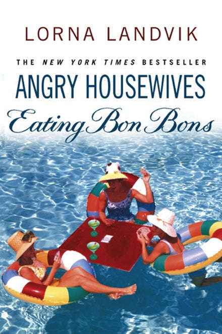 Angry Housewives Eating Bon Bons - Lorna Landvik