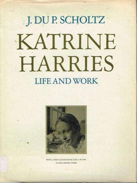 Katrine Harries life and work J du P Scholtz (limited 185/500,signed by author)