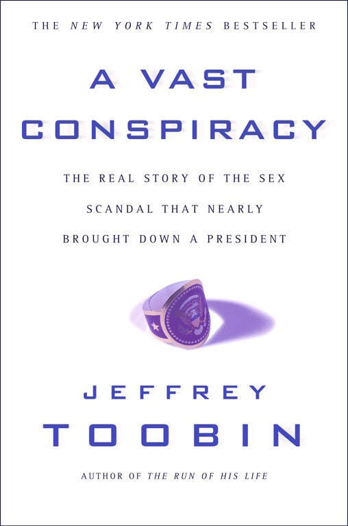 A Vast Conspiracy The Real Story of the Sex Scandal That Nearly Brought Down a President Jeffrey ...