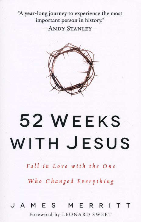 52 Weeks with Jesus: Fall in Love with the One Who Changed Everything - James Merritt