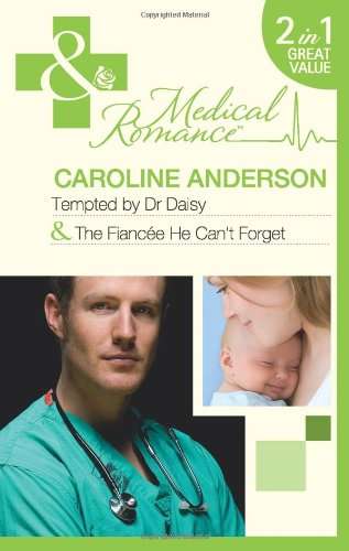 Tempted by Dr Daisy The Fiancee He Can't Forget Caroline Anderson