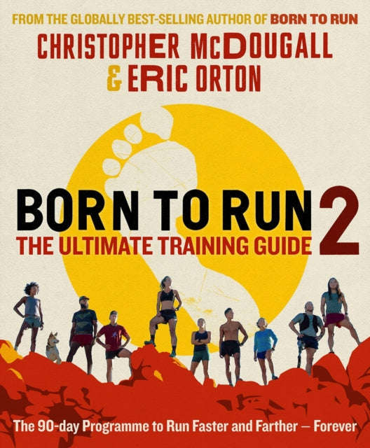 Born to Run 2: the Ultimate Training Guide - Christopher McDougall & Eric Orton