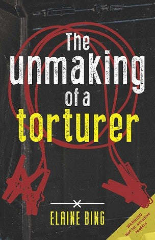 The Unmaking of the Torturer - Elaine Bing