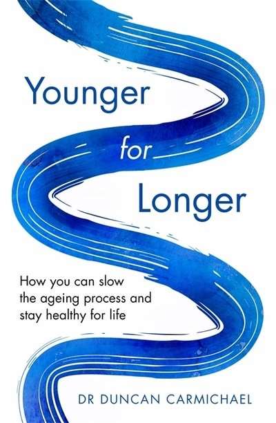 Younger for Longer, How you can slow the ageing process and stay healthy for life - Duncan Carmic...