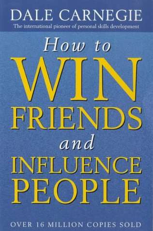 How to Win Friends and Influence People Carnegie, Dale