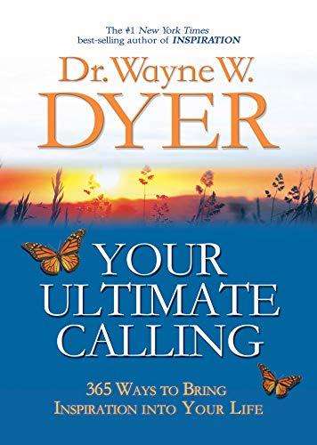 Your Ultimate Calling: 365 Ways to Bring Inspiration into Your Life - Dr. Wayne W. Dyer