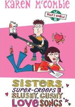 Sisters, Super-creeps and Slushy, Gushy Love Songs (Ally's World) Karen McCombie