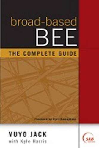 Broad-based BEE The Complete Guide Vuyo Jack & Kyle Harris
