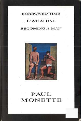 Borrowed Time: an AIDS Memoir / Love Alone: 18 Elegies for Rog / Becoming a Man: Half a Life Stor...