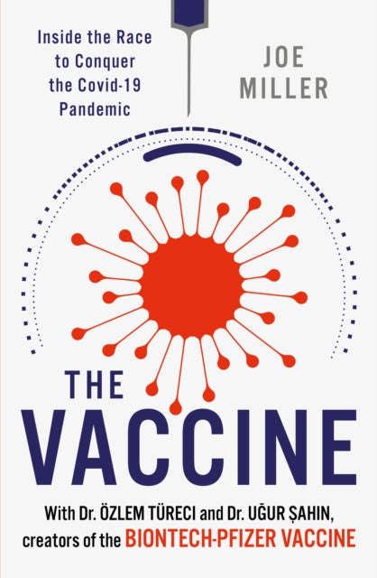 The Vaccine: Inside the Race to Conquer the COVID-19 Pandemic - Joe Miller & Ozlem Tureci & Ugur ...