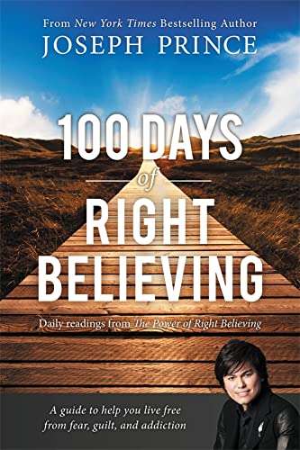 100 Days of Right Believing: Daily Readings from The Power of Right Believing - Joseph Prince