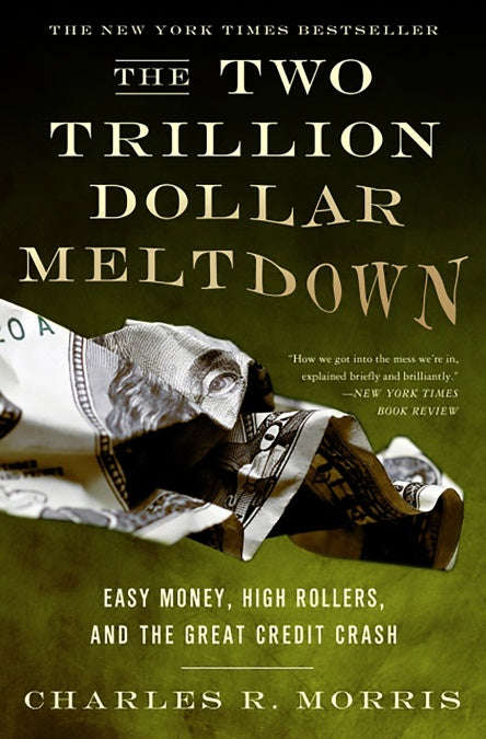 The Two Trillion Dollar Meltdown: Easy Money, High Rollers, and the Great Credit Crash - Charles ...