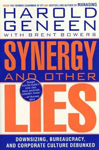 Synergy and Other Lies: Downsizing, Bureaucracy, and Corporate Culture Debunked - Harold Geneen &...