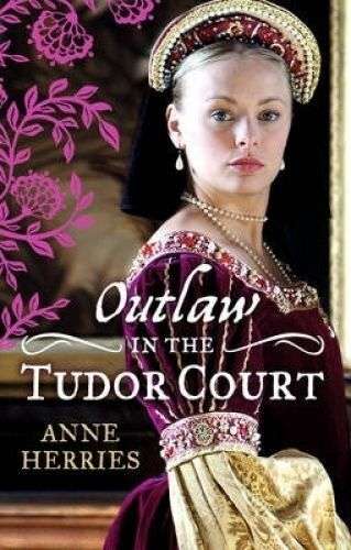 Outlaw in the Tudor Court Anne Herries