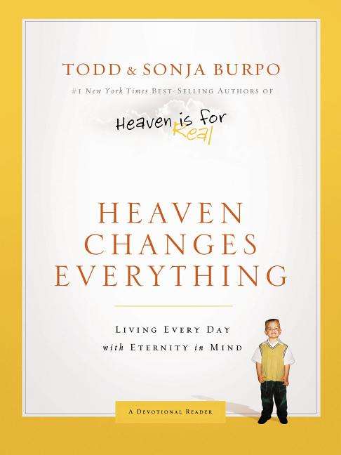 Heaven Changes Everything Living Every Day with Eternity in Mind - Todd Burpo