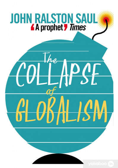 The Collapse of Globalism - John Ralston Saul