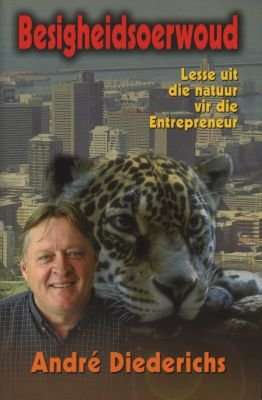 Besigheidsoerwoud: lesse uit die natuur vir die entrepreneur Andre Diederichs