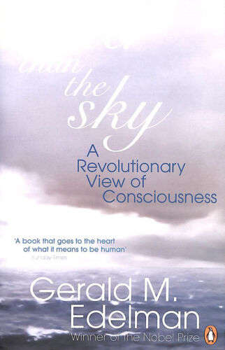 Wider Than the Sky A Revolutionary View of Consciousness Gerald M. Edelman