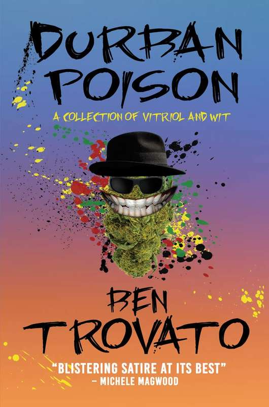Durban Poison: A Collection of Vitriol and Wit - Ben Trovato