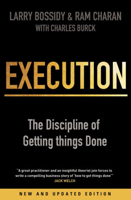 Execution: The Discipline of Getting Things Done Larry Bossidy & Charles Burck & Ram Charan