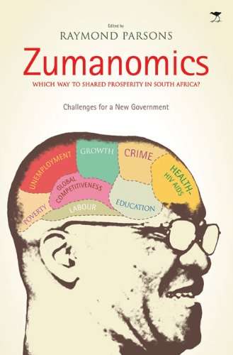 Zumanomics Which Way to Shared Prosperity in South Africa? : Challenges for a New Government - Ra...