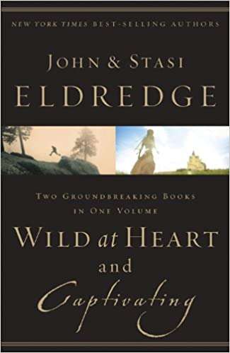 Wild at Heart and Captivating - John Eldredge & Stasi Eldredge