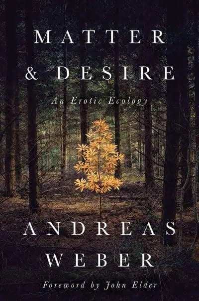 Matter and Desire: An Erotic Ecology - Andreas Weber