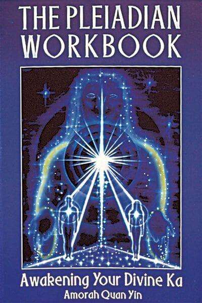 The Pleiadian Workbook Awakening Your Divine Ka - Amorah Quan Yin