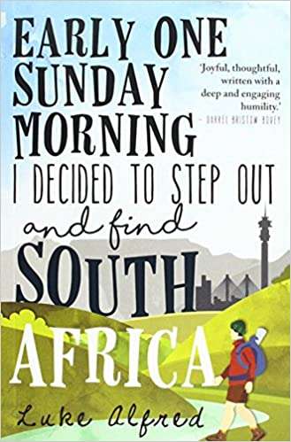 Early One Sunday Morning I Decided to Step Out and Find South Africa - Luke Alfred