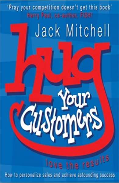 Hug Your Customers: Love the Results - Jack Mitchell