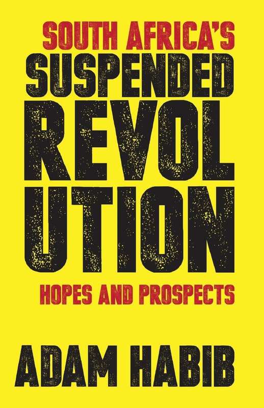 South Africa's Suspended Revolution Hopes and Prospects - Adam Habib
