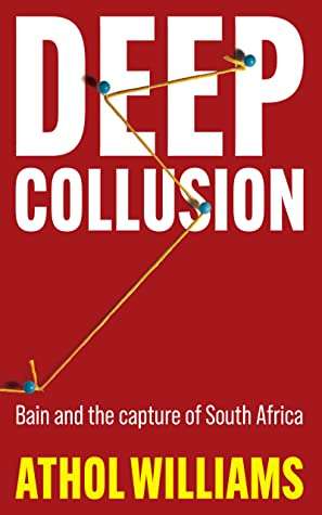 Deep Collusion Bain and the Capture of South Africa - Athol Williams