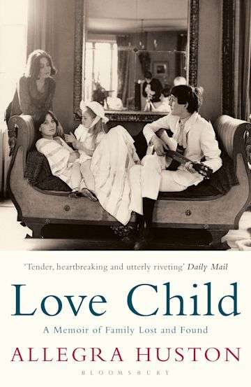 Love Child: A Memoir of Family Lost and Found - Allegra Huston