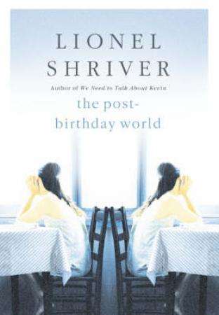 The Post-birthday World Lionel Shriver
