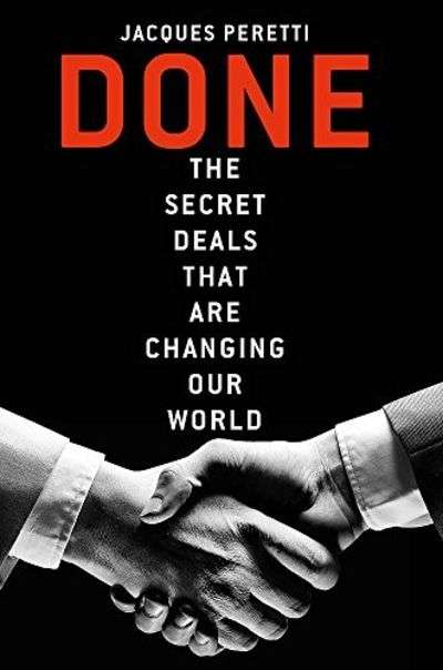 Done! The Secret Deals That Are Changing Our World Jacques Peretti