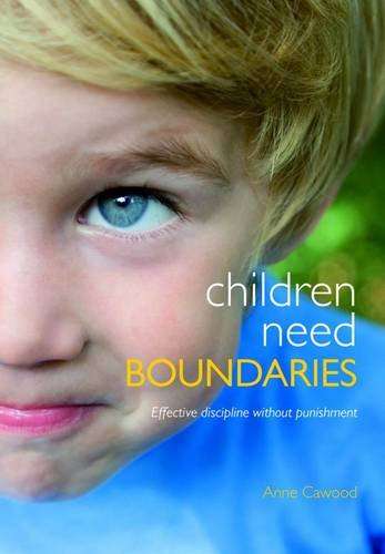 Children Need Boundaries: Effective Discipline without Punishment - Anne Cawood