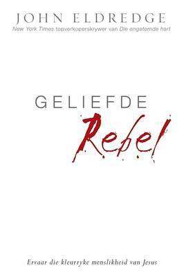 Geliefde Rebel - John Eldredge