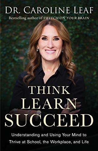 Think, Learn, Succeed Understanding and Using Your Mind to Thrive at School, the Workplace, and L...