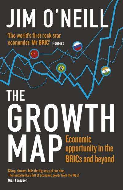 The Growth Map Economic Opportunity in the BRICs and Beyond - Jim O'Neill
