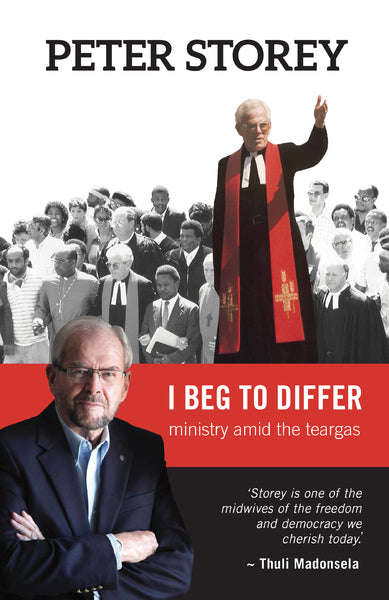 I Beg to Differ-  Ministry Amid the Teargas - Peter John Storey