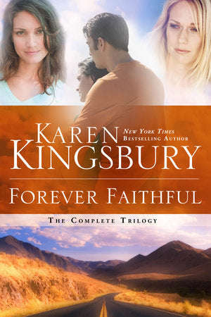 Forever Faithful: The Complete Trilogy - Karen Kingsbury