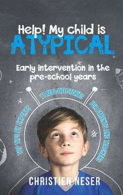 Help! My Child is Atypical: Early Intervention in the Pre-school Years - Christien Neser