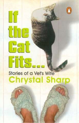 If the Cat Fits ... Stories of a Vet's Wife - Chrystal Sharp
