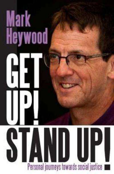 Get Up! Stand Up! Personal Journeys Towards Social Justice Mark Heywood