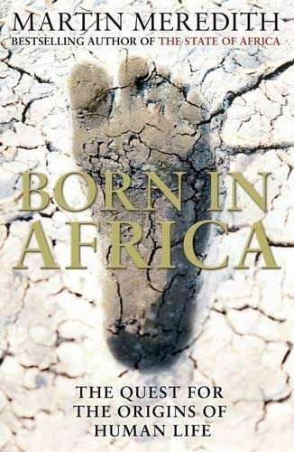 Born in Africa: The Quest for the Origins of Human Life - Martin Meredith